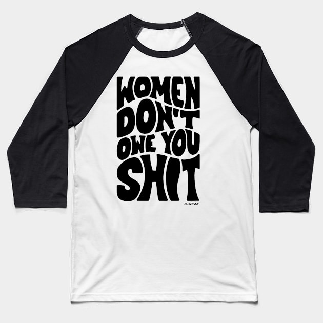 Women Don't Own You Shit Baseball T-Shirt by ElloiseMae